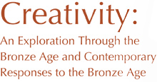 Creativity: An Exploration Through the Bronze Age and Contemporary Responses to the Bronze Age